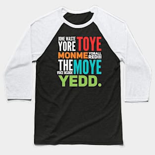 JONE WASTE YORE TOYE MONME YORALL REDIII THE VOICE INSOIDE MOYE YEDD Baseball T-Shirt